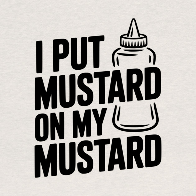 I Put Mustard on My Mustard by Frank Ring