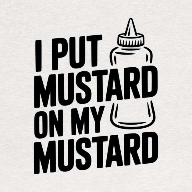 I Put Mustard on My Mustard by Frank Ring
