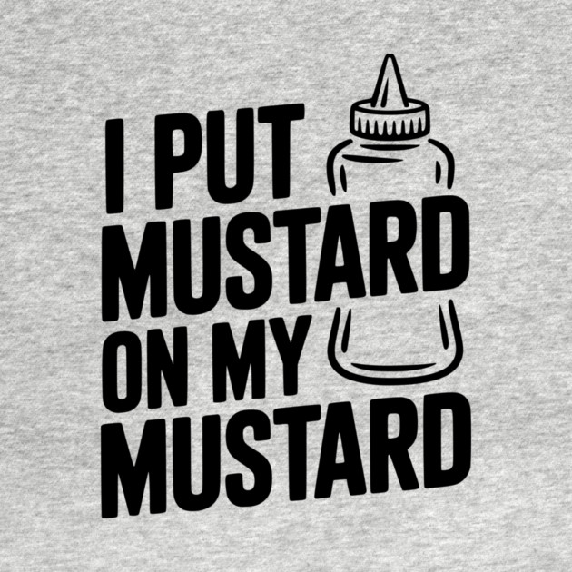 I Put Mustard on My Mustard by Frank Ring