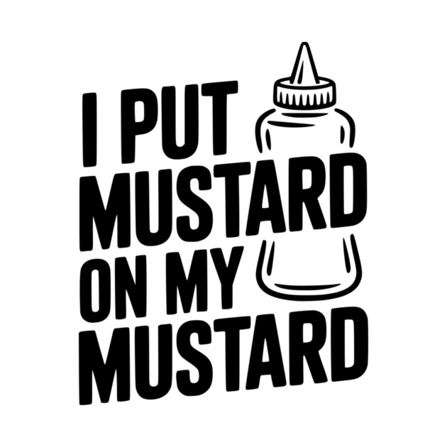 I Put Mustard on My Mustard by Frank Ring