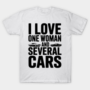 I Love One Woman and Several Cars T-Shirt