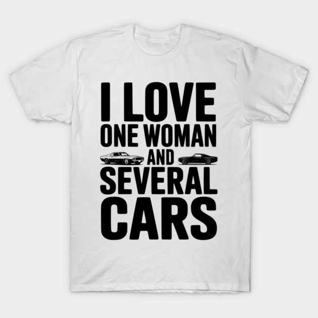 I Love One Woman and Several Cars T-Shirt by Frank Ring