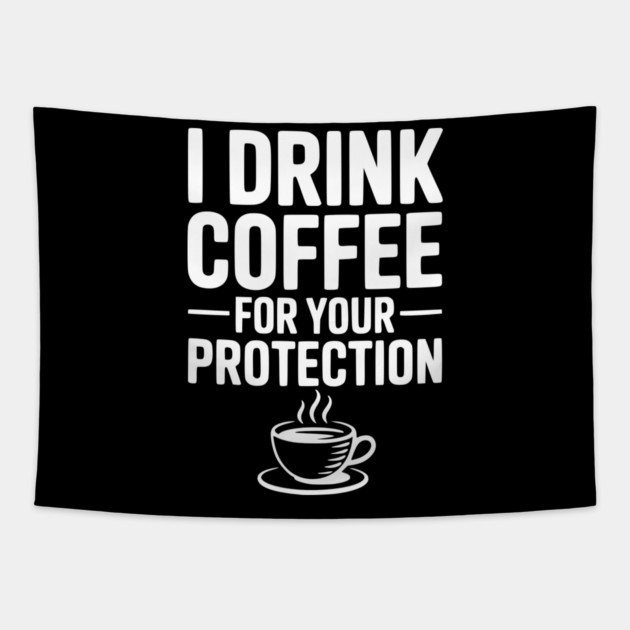 I Drink Coffee For Your Protection Tapestry by Frank Ring