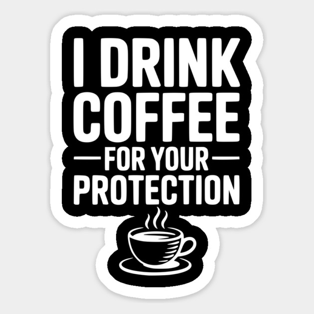 I Drink Coffee For Your Protection Magnet by Frank Ring