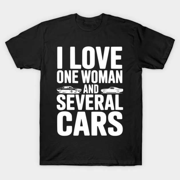 I Love One Woman and Several Cars T-Shirt by Frank Ring
