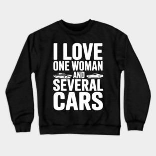 I Love One Woman and Several Cars Crewneck Sweatshirt