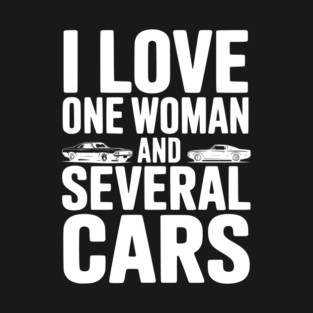 I Love One Woman and Several Cars T-Shirt