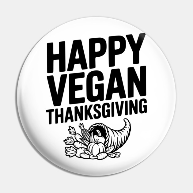 Happy Vegan Thanksgiving Pin by Frank Ring