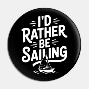 I’d Rather Be Sailing Pin