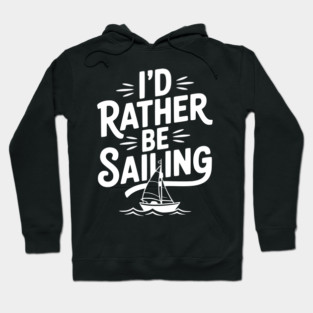 I’d Rather Be Sailing Hoodie