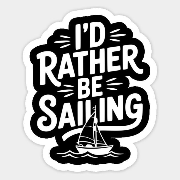I’d Rather Be Sailing Sticker by Frank Ring