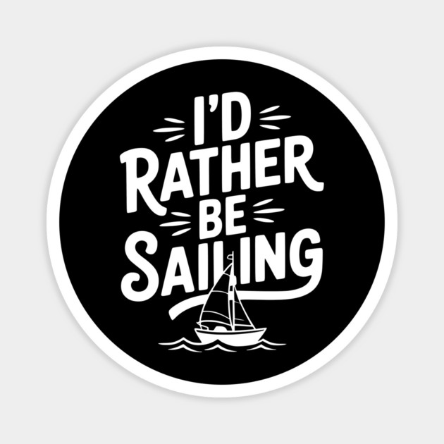 I’d Rather Be Sailing Magnet by Frank Ring