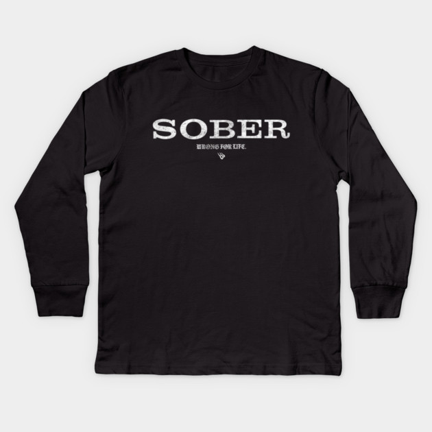SOBER Kids Long Sleeve T-Shirt by Wrongteeshirt