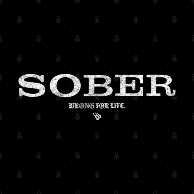 SOBER by Wrongteeshirt
