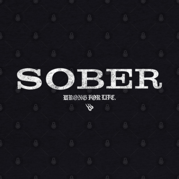 SOBER by Wrongteeshirt