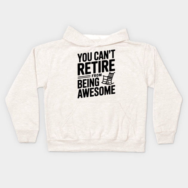 You Can’t Retire From Being Awesome Kids Hoodie by Frank Ring