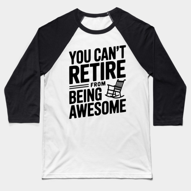 You Can’t Retire From Being Awesome Baseball T-Shirt by Frank Ring