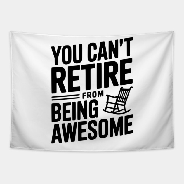 You Can’t Retire From Being Awesome Tapestry by Frank Ring