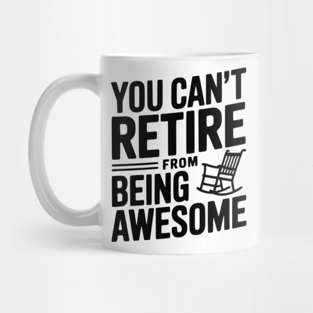 You Can’t Retire From Being Awesome by Frank Ring