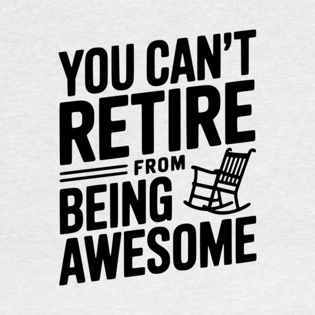 You Can’t Retire From Being Awesome by Frank Ring
