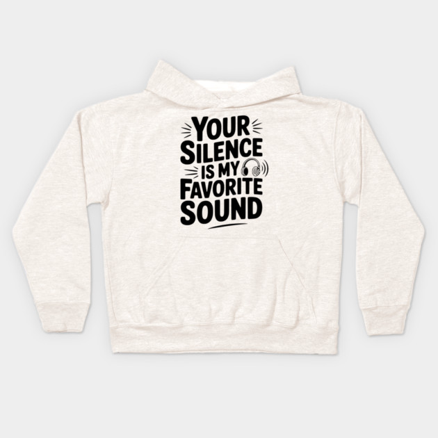 Your Silence Is My Favorite Sound Kids Hoodie by Frank Ring