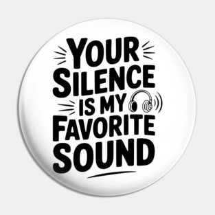 Your Silence Is My Favorite Sound Pin