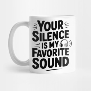 Your Silence Is My Favorite Sound Mug