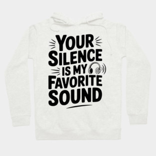 Your Silence Is My Favorite Sound Hoodie