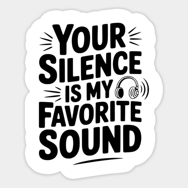 Your Silence Is My Favorite Sound Magnet by Frank Ring