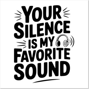 Your Silence Is My Favorite Sound Posters and Art