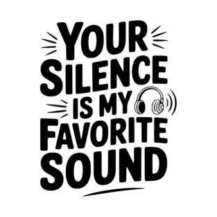 Your Silence Is My Favorite Sound T-Shirt