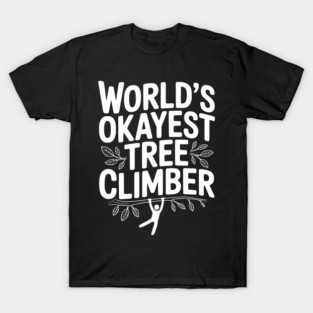 World’s Okayest Tree Climber T-Shirt