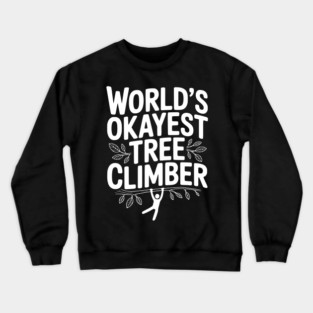 World’s Okayest Tree Climber Crewneck Sweatshirt