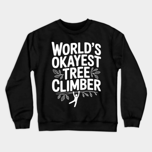 World’s Okayest Tree Climber Crewneck Sweatshirt by Frank Ring