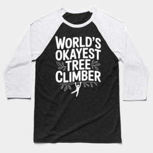 World’s Okayest Tree Climber Baseball T-Shirt