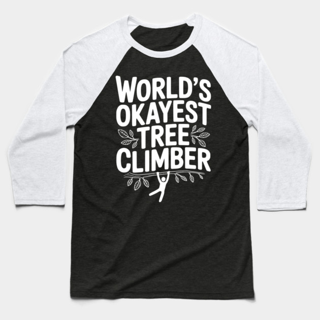 World’s Okayest Tree Climber Baseball T-Shirt by Frank Ring