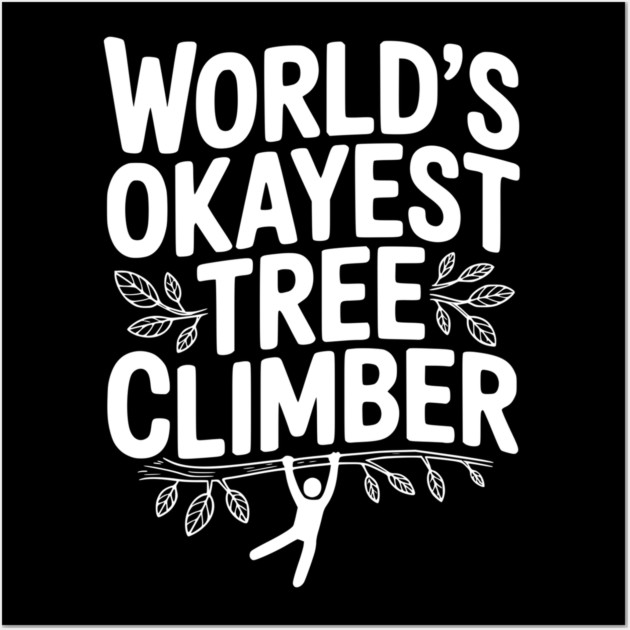 World’s Okayest Tree Climber Wall Art by Frank Ring