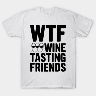 WTF Wine Tasting Friends T-Shirt