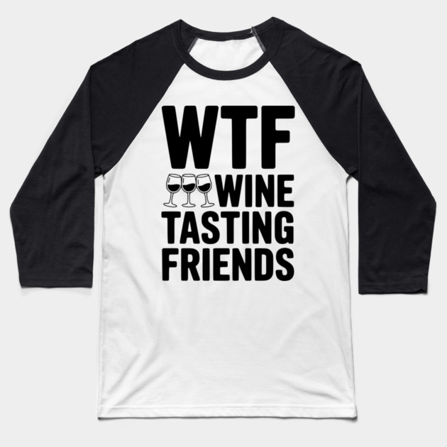 WTF Wine Tasting Friends Baseball T-Shirt by Frank Ring
