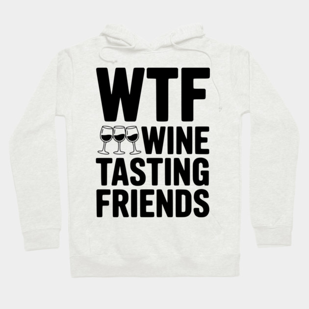 WTF Wine Tasting Friends Hoodie by Frank Ring