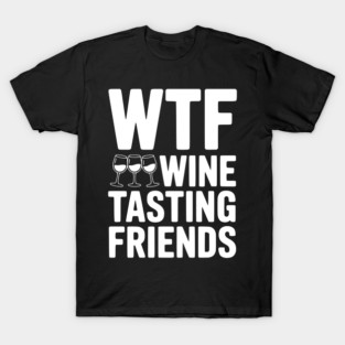 WTF Wine Tasting Friends T-Shirt