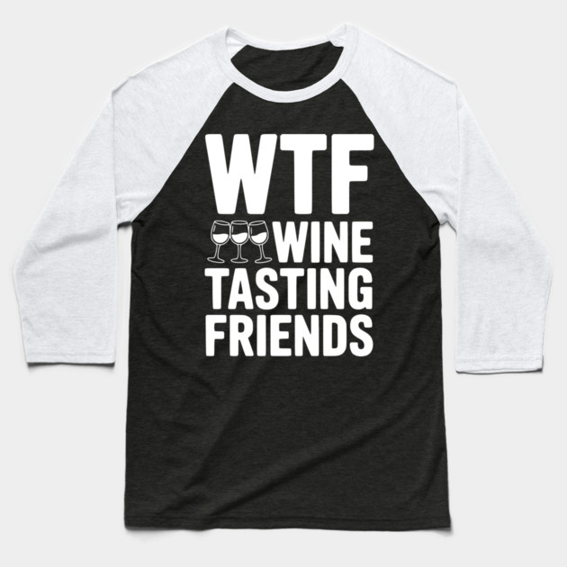 WTF Wine Tasting Friends Baseball T-Shirt by Frank Ring