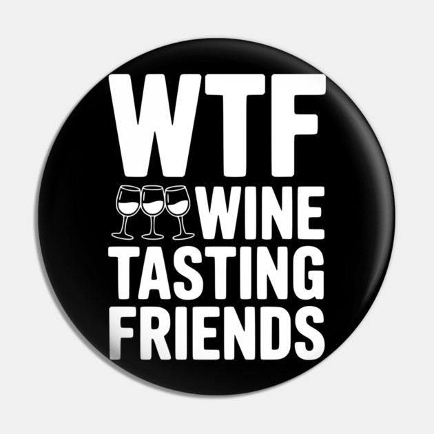 WTF Wine Tasting Friends Pin by Frank Ring