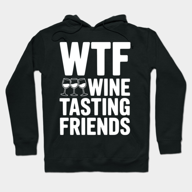 WTF Wine Tasting Friends Hoodie by Frank Ring