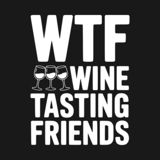 WTF Wine Tasting Friends T-Shirt