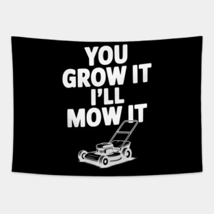 You Grow It I’ll Mow It Tapestry