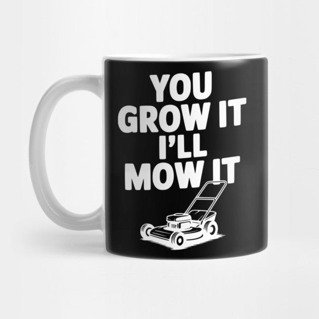 You Grow It I’ll Mow It by Frank Ring
