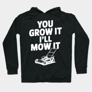 You Grow It I’ll Mow It Hoodie