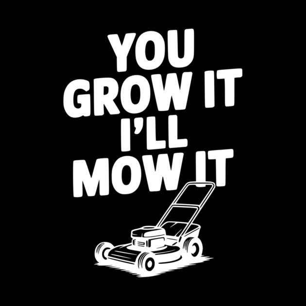 You Grow It I’ll Mow It by Frank Ring