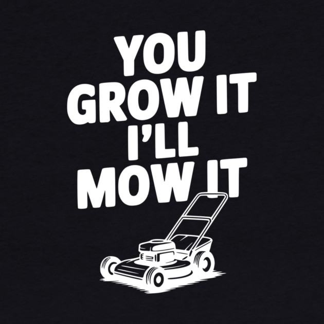 You Grow It I’ll Mow It by Frank Ring
